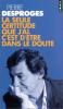 La seule certitude que j'ai, c'est d'�tre dans le doute 